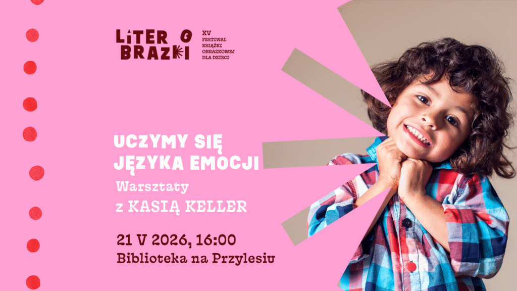 „Uczymy się języka emocji” – warsztaty z Kasią Keller w ramach festiwalu LiterObrazki!