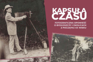 Wystawa „Kapsuła Czasu. Fotograficzna opowieść o Bydgoszczy i okolicach z początku XX wieku”<br/><span style="color:red">(Noc Muzeów Bydgoszcz 2026)</span>
