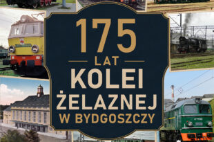 175 LAT KOLEI ŻELAZNEJ W BYDGOSZCZY