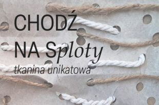 CHODŹ NA SPLOTY – tkanina unikatowa