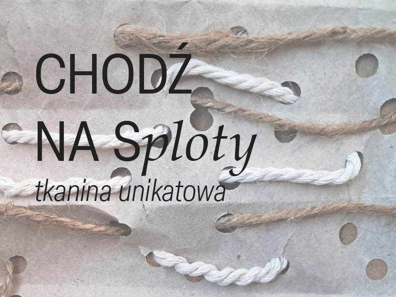 CHODŹ NA SPLOTY – tkanina unikatowa