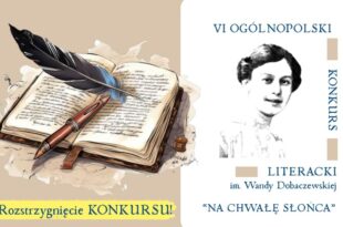 Rozstrzygnięcie VI Ogólnopolskiego Konkursu Literackiego im. Wandy Dobaczewskiej „Na chwałę słońca”