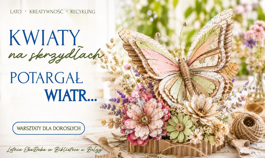 Kwiaty na skrzydłach potargał wiatr… Warsztaty recyklingowe dla dorosłych