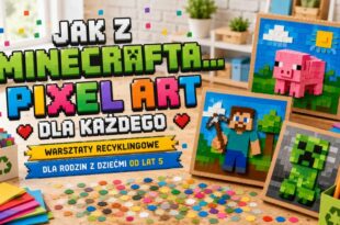 Jak z Minecrafta… Pixel art dla każdego. Warsztaty recyklingowe dla rodzin z dziećmi od lat 5