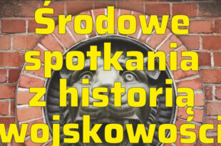 „Środowe spotkania z historią wojskowości”– toruński Fort VIII