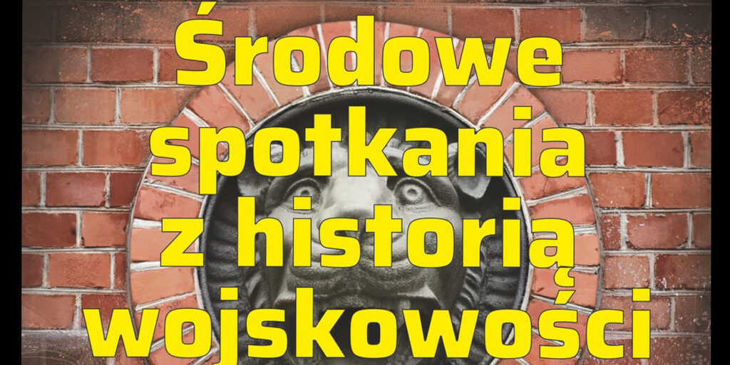 „Środowe spotkania z historią wojskowości”– toruński Fort VIII