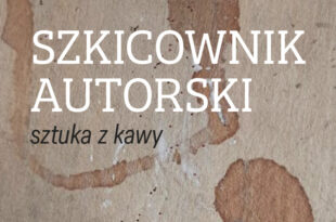 SZKICOWNIK AUTORSKI – sztuka z kawy