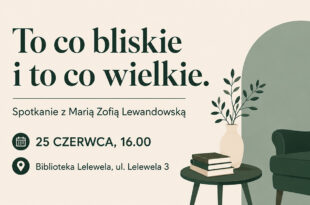 To co bliskie i to co wielkie. Spotkanie z Marią Zofią Lewandowską