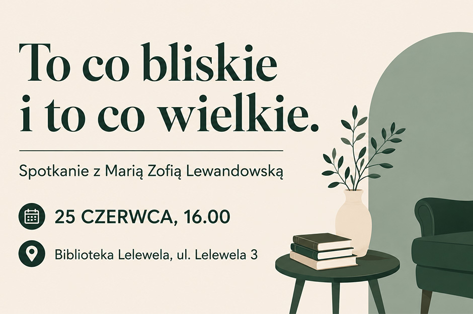 To co bliskie i to co wielkie. Spotkanie z Marią Zofią Lewandowską