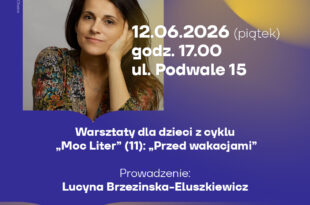 Warsztaty dla dzieci z cyklu Moc Liter (11): Przed wakacjami z Lucyną Brzezinską-Eluszkiewicz