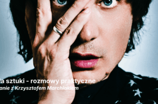 Z pola sztuki / rozmowy praktyczne: spotkanie z Krzysztofem Marchlakiem