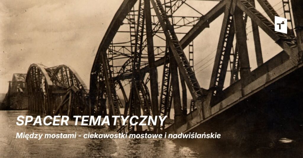 Spacer Tematyczny: Toruń nadwiślański – od mostu do mostu, a nawet kawałek dalej