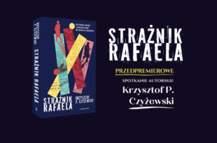 PRZEDPREMIEROWE spotkanie autorskie z Krzysztofem P. Czyżewskim