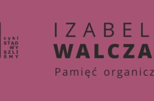 Izabela Walczak „Pamięć organiczna”
