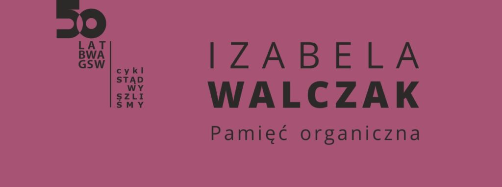 Izabela Walczak „Pamięć organiczna”