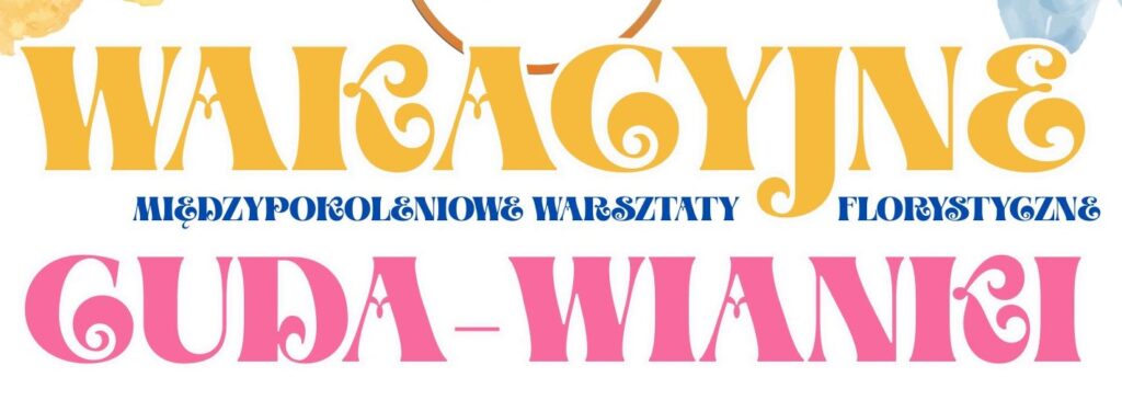 Cuda Wianki – międzypokoleniowe warsztaty florystyczne