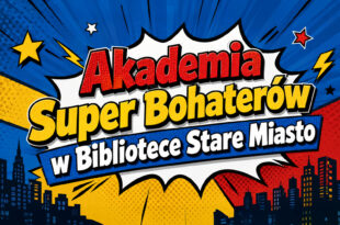 Akademia Super Bohaterów. Zajęcia wakacyjne w Bibliotece Stare Miasto