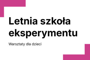 Letnia szkoła eksperymentu – warsztaty dla dzieci