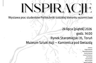 „INSPIRACJE. Wystawa prac studentów Politechniki Łódzkiej kierunku wzornictwo” w Muzeum Sztuki Azji – Kamienica pod Gwiazdą