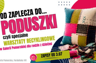 Od zaplecza do... poduszki! Specjalne warsztaty recyklingowe w Galerii Pomorskiej dla rodzin z dziećmi