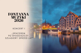 Fontanna Muzyki 2026 - Spacerem po Bydgoszczy. Wielkie przeboje 