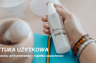 Sztuka użytkowa: Podstawy perfumiarstwa – mgiełka zapachowa