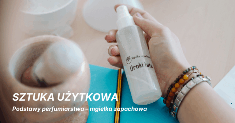 Sztuka użytkowa: Podstawy perfumiarstwa – mgiełka zapachowa