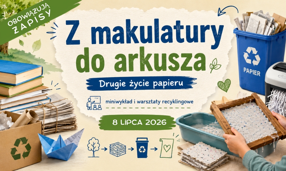 Drugie życie papieru - miniwykład i warsztaty recyklingowe