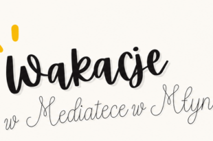 Wakacje w Mediatece w Młynach
