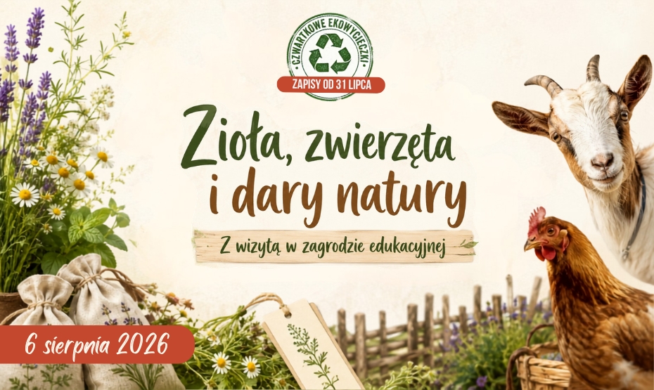 Zioła, zwierzęta i dary natury. Z wizytą w zagrodzie edukacyjnej   |  Czwartkowa EkoWycieczka