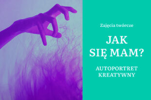 Zajęcia twórcze: Jak się mam? Autoportret kreatywny