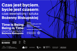 „Czas jest Byciem, Bycie jest Czasem. Czas wewnętrzny i sztuka Bożenny Biskupskiej” – wernisaż wystawy czasowej