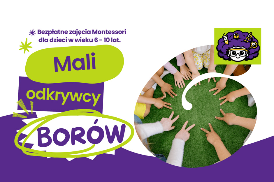 MALI ODKRYWCY BORÓW – WIELKIE LEKCJE MONTESSORI Z LEŚNYM LABORATORIUM DLA DZIECI OD 6 DO 10 LAT!