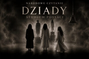 Narodowe Czytanie - Dziady. Studium postaci