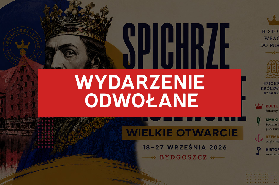 ODWOŁANE - Wielkie Otwarcie Spichrzy Królewskich Bydgoszcz