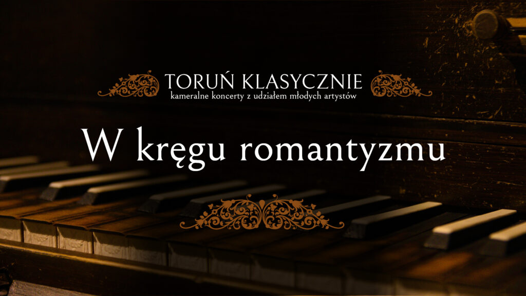 TORUŃ KLASYCZNIE | W KRĘGU ROMANTYZMU