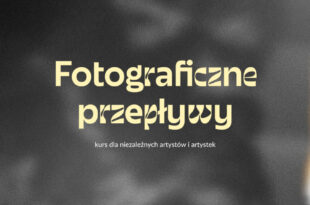 Fotograficzne przepływy | kurs dla niezależnych artystów i artystek
