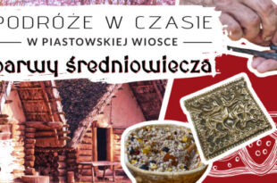Podróże w Czasie: W piastowskiej wiosce – „Barwy średniowiecza”