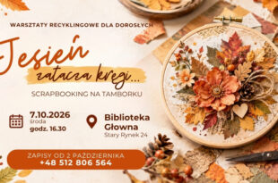 Jesień zatacza kręgi… Scrapbooking na tamborku - warsztaty recyklingowe dla dorosłych