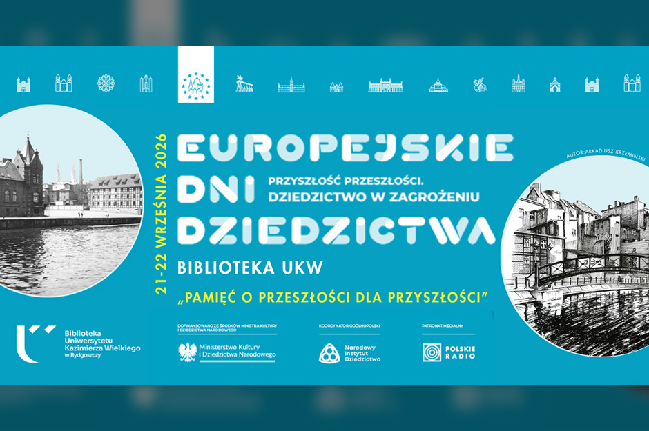 PAMIĘĆ O PRZESZŁOŚCI DLA PRZYSZŁOŚCI - EUROPEJSKIE DNI DZIEDZICTWA W BIBLIOTECE UKW [21-22.09.2026]