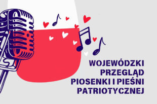 Zapraszamy na Wojewódzki Przegląd Piosenki Pieśni Patriotycznej