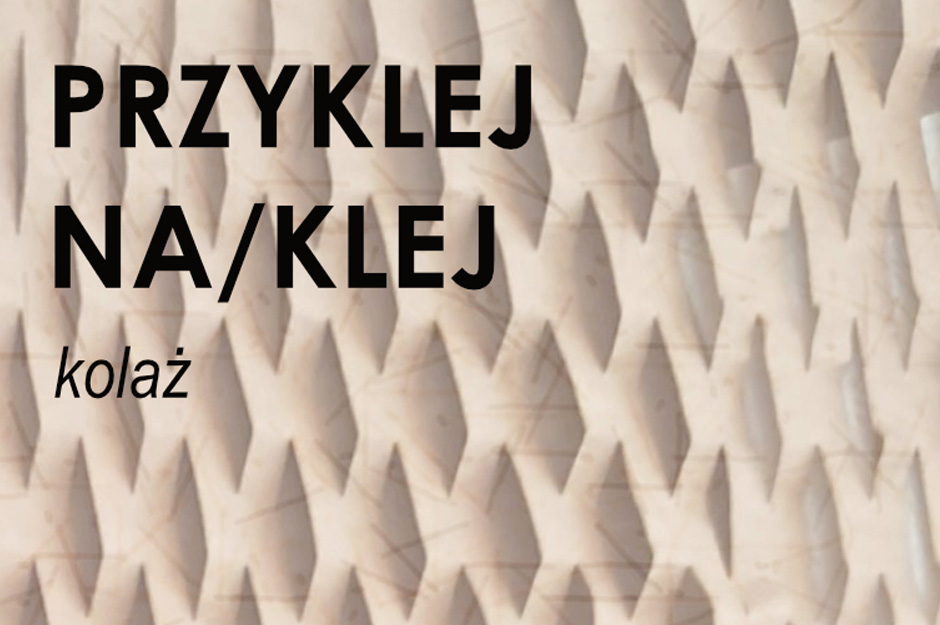 PRZYKLEJ NA/KLEJ – kolaż (POSZTUKUJ Z GSW)