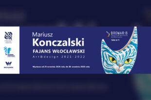 Wystawa Mariusza Konczalskiego „Fajans włocławski. Art & Design 2021–2022” w ramach VI Fajans Festiwal Włocławek