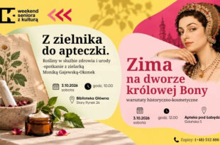 Z zielnika do apteczki - spotkanie z zielarką Moniką Gajewską-Okonek | Zima na dworze królowej Bony - warsztaty historyczno-kosmetyczne