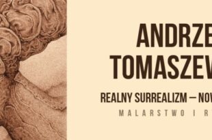 Wystawa malarstwa i rysunku Andrzeja Tomaszewskiego „Realny surrealizm – nowe rozdanie”