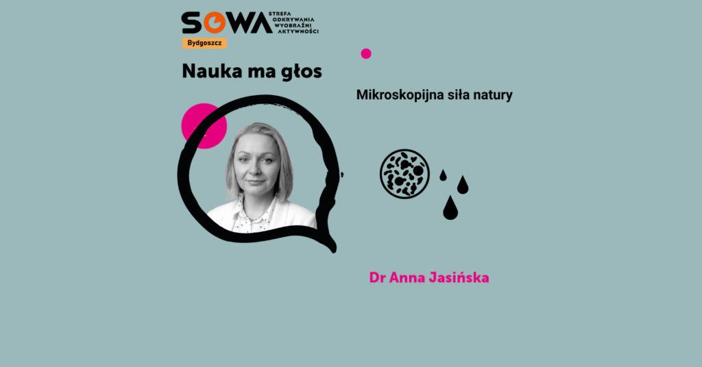 Czy bakterie i grzyby zasługują na złą sławę? – spotkanie z dr Anną Jasińską