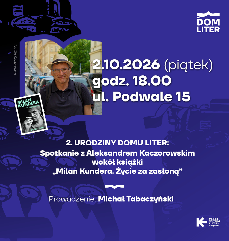 2. Urodziny Domu Liter: Spotkanie z Aleksandrem Kaczorowskim wokół książki „Milan Kundera. Życie za zasłoną”