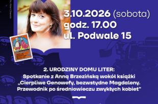 2. Urodziny Domu Liter: Spotkanie z Anną Brzezińską wokół książki „Cierpliwe Genowefy, bezwstydne Magdaleny. Przewodnik po średniowieczu zwykłych kobiet”