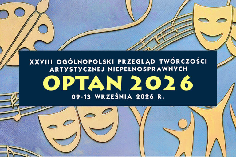 Galę XXVIII Ogólnopolskiego Przeglądu Twórczości Artystycznej Niepełnosprawnych OPTAN 2026
