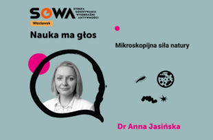 Nauka ma głos w Strefie SOWA – Mikroskopijna siła natury – spotkanie z dr Anną Jasińską